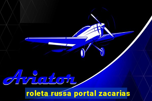 roleta russa portal zacarias